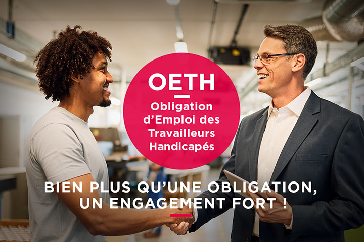 Obligation d’Emploi des Travailleurs Handicapés (OETH) : bien plus qu’une obligation, un engagement fort !